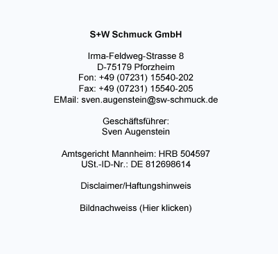 S+W Schmuck GmbH Obere Klinge 21 D- 75245 Neulingen-Bauschlott Fon: +49 (7237) 4853-0 